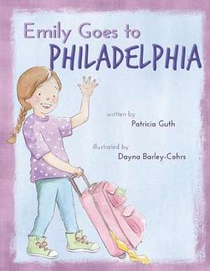 Emily Goes to Philadelphia de Patricia Guth