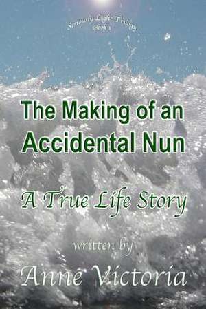 The Making of an Accidental Nun de Anne Victoria