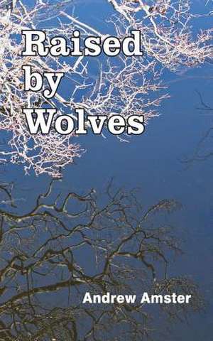 Raised by Wolves de Andrew Amster