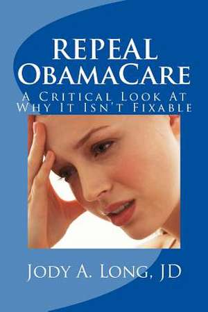 Repeal Obamacare de Jody a. Long Jd