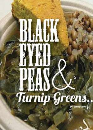 Black Eyed Peas and Turnip Greens de Brent Davis