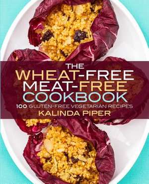 The Wheat-Free Meat-Free Cookbook de Kalinda Piper