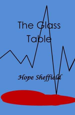 The Glass Table: Women's Stories of Accomplishment, Encouragement and Influence de Hope Sheffield