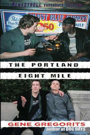 The Portland Eight Mile: Poems, Stories and Statuses de Gene Gregorits