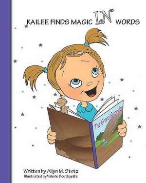 Kailee Finds Magic in Words de Stotz, Allyn M.