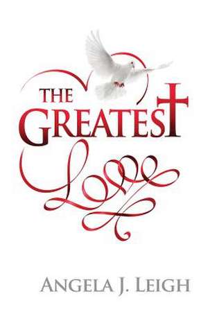 The Greatest Love de Angela J. Leigh