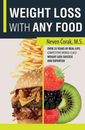 Weight Loss with Any Food de Neven Corak