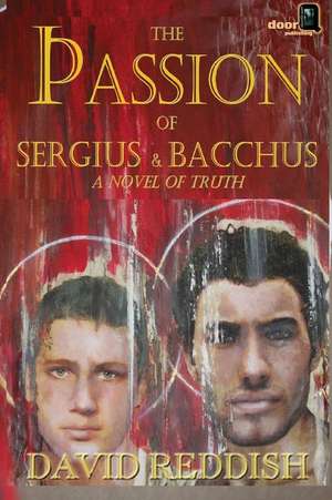 The Passion of Sergius and Bacchus de David Reddish