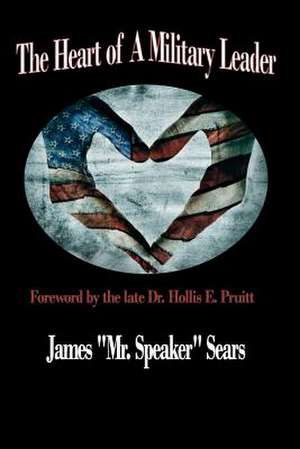 Heart of a Military Leader de MR James MR Speaker Sears Jr