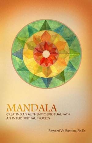 Mandala: An Interspiritual Process de Edward W. Bastian