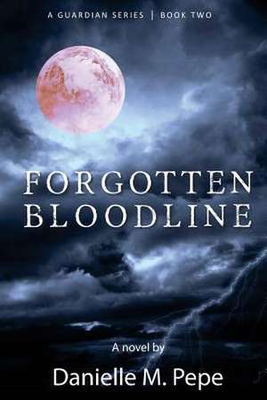 Forgotten Bloodline de Danielle M. Pepe