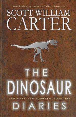 The Dinosaur Diaries and Other Tales Across Space and Time: The Astonishing World Traveler Who Was a Hermit de Scott William Carter