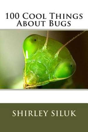 100 Cool Things about Bugs de Shirley Siluk