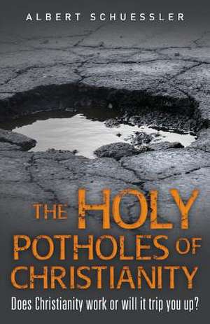 The Holy Potholes of Christianity de Albert Schuessler