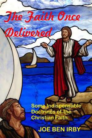 The Faith Once Delivered de Rev Joe Ben Irby Phd