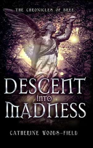 Descent Into Madness de Catherine Woods-Field