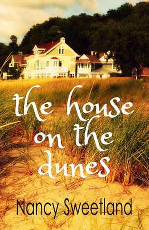 The House on the Dunes de Nancy Sweetland