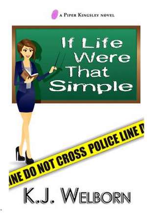 If Life Were That Simple de K. J. Welborn