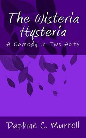 The Wisteria Hysteria de Daphne C. Murrell