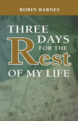 Three Days for the Rest of My Life de Robin Barnes