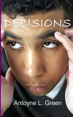 Decisions: A Mother's Choice to Save Her Baby de Antoyne L. Green