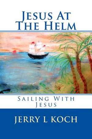 Jesus at the Helm de Jerry Koch