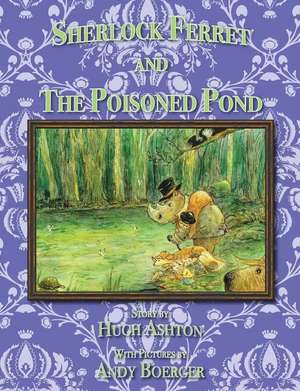 Sherlock Ferret and the Poisoned Pond de Hugh Ashton