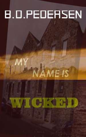 My Name is Wicked de B. D. Pedersen