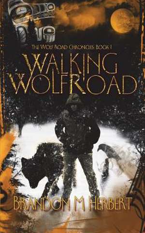 Walking Wolf Road de Brandon M. Herbert