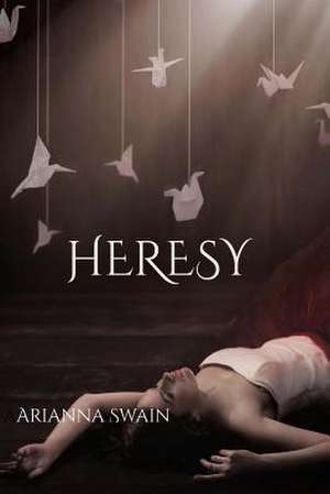 Heresy: True Stories of Sudden Insight to Inspire, Encourage and Transform, Expanded Edition de Arianna Swain