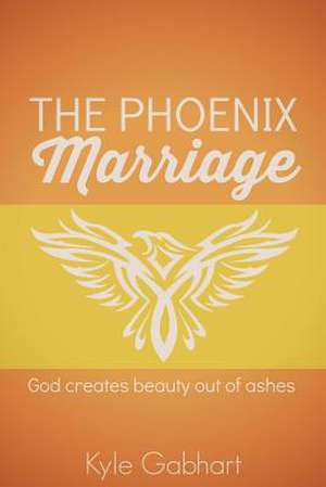 The Phoenix Marriage de Kyle Gabhart