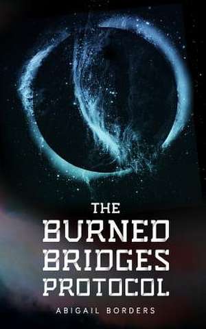 The Burned Bridges Protocol de Abigail Borders