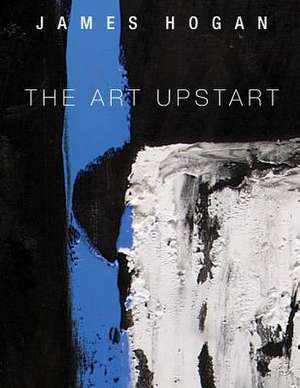 The Art Upstart: An Alex Luthecker Novel de James Hogan