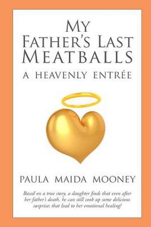 My Father's Last Meatballs de Paula Maida Mooney