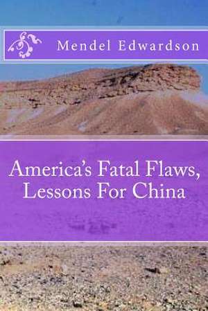 America's Fatal Flaws, Lessons for China de Mendel Edwardson