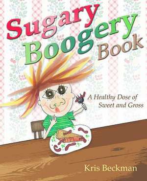 Sugary Boogery Book de Kris Beckman