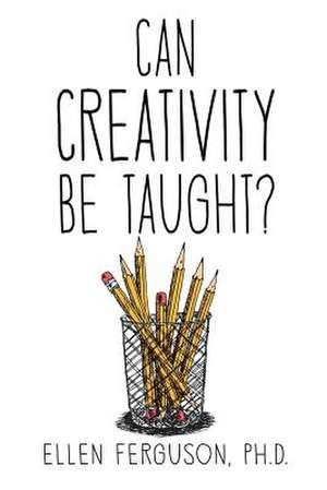 Can Creativity Be Taught? de Ellen Ferguson