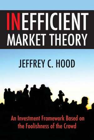 Inefficient Market Theory de Jeffrey C. Hood