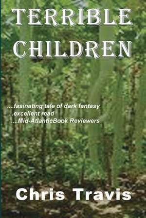 Terrible Children: Keys to Emotional Healing de Chris Travis