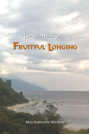 Loneliness or Fruitful Longing de Ma Lmhc Nun Katherine Weston