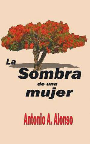 La Sombra de Una Mujer de Antonio a. Alonso