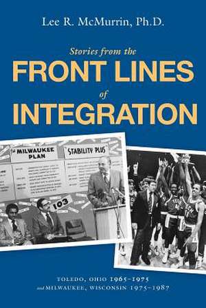 Stories From the Front Lines of Integration de Lee R McMurrin