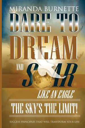 Dare to Dream and Soar Like an Eagle de Miranda Burnette