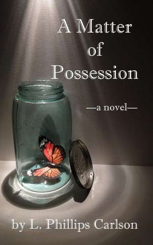 A Matter of Possession de L. Phillips Carlson