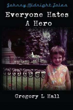 Everyone Hates a Hero: A Johnny Midnight Tale de Gregory L. Hall