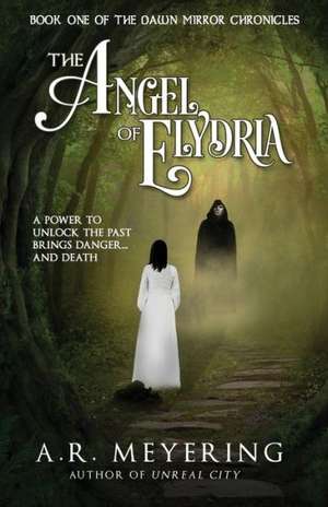 The Angel of Elydria: 99 Ways to Create Joy, Health & Happiness de A. R. Meyering