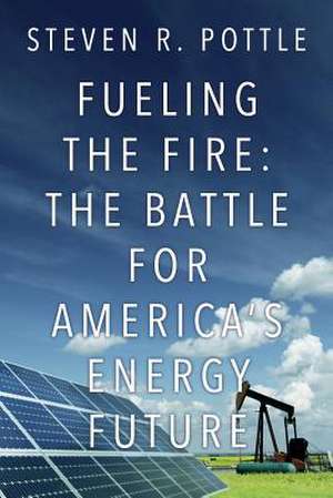 Fueling the Fire de Steven R. Pottle