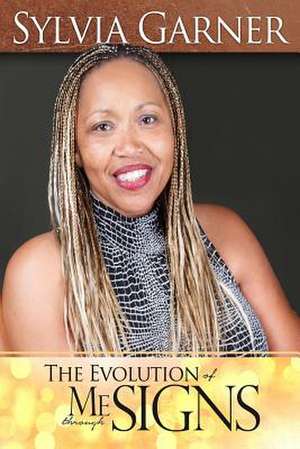 The Evolution of Me Through Signs de Sylvia E. Garner