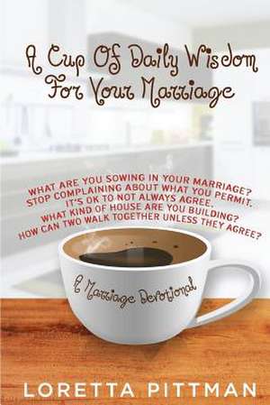 A Cup of Daily Wisdom for Your Marriage de Loretta a. Pittman