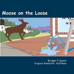 Moose on the Loose de Bridget P. Dasch